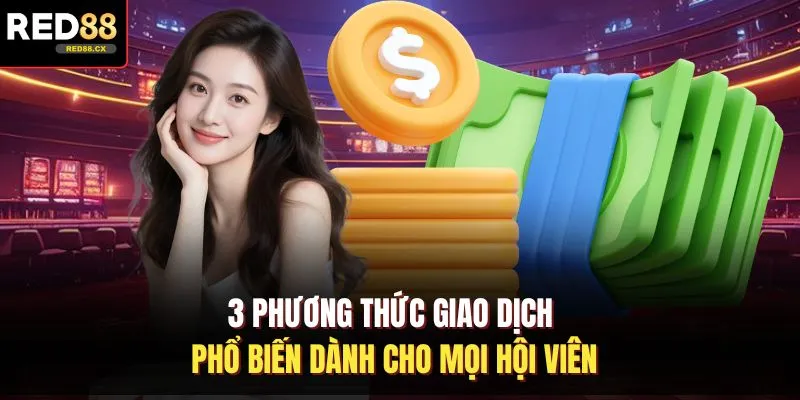 3 phương thức giao dịch phổ biến dành cho mọi hội viên