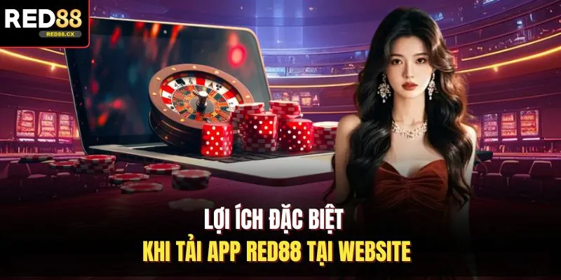 Lợi ích đặc biệt khi tải app Red88 tại website