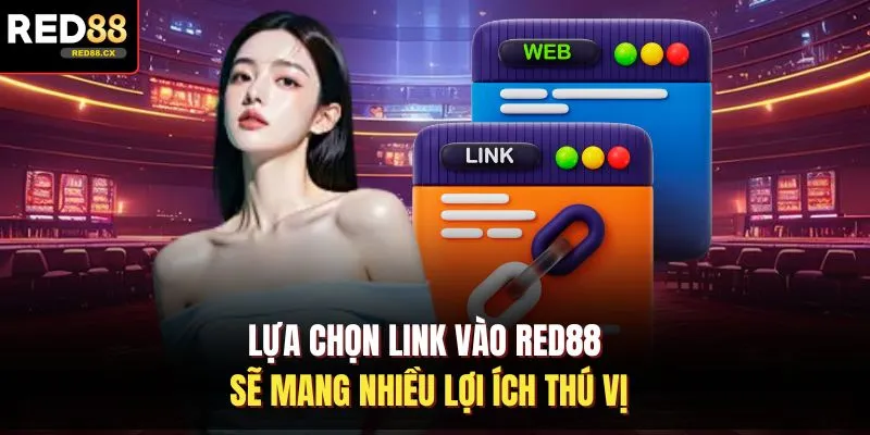 Lựa chọn link vào Red88 sẽ mang nhiều lợi ích thú vị