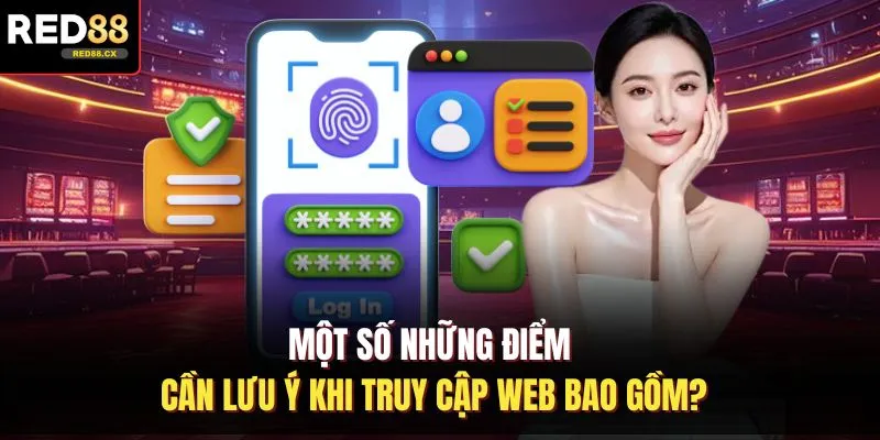 Một số những điểm cần lưu ý khi truy cập web bao gồm?