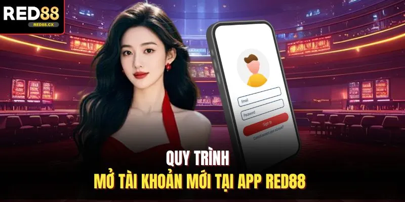 Quy trình mở tài khoản mới tại app Red88